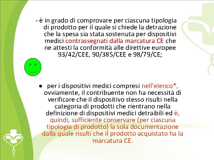 - è in grado di comprovare per ciascuna tipologia di prodotto per il quale