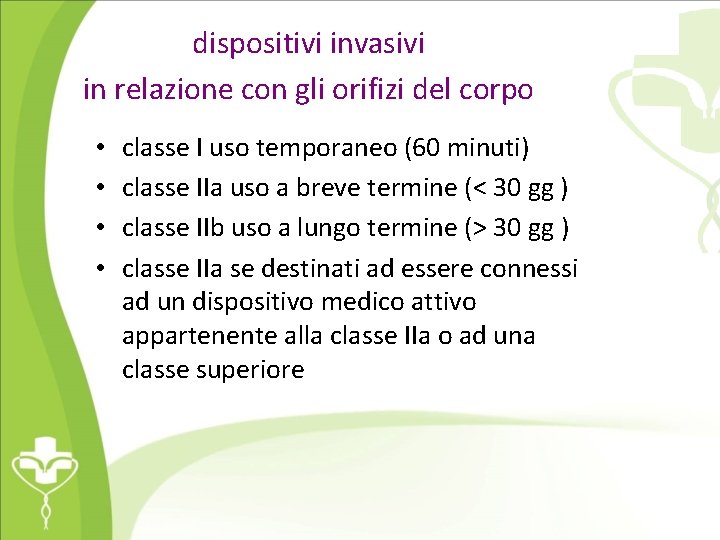 dispositivi invasivi in relazione con gli orifizi del corpo • • classe I uso