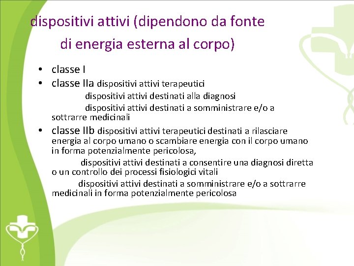 dispositivi attivi (dipendono da fonte di energia esterna al corpo) • classe IIa dispositivi