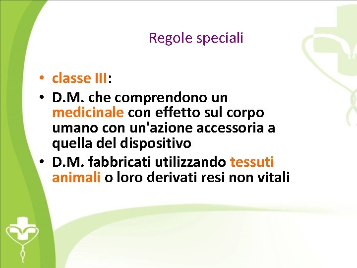 Regole speciali • classe III: • D. M. che comprendono un medicinale con effetto