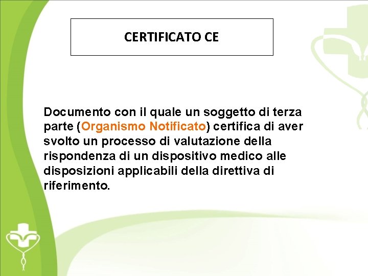 CERTIFICATO CE Documento con il quale un soggetto di terza parte (Organismo Notificato) certifica