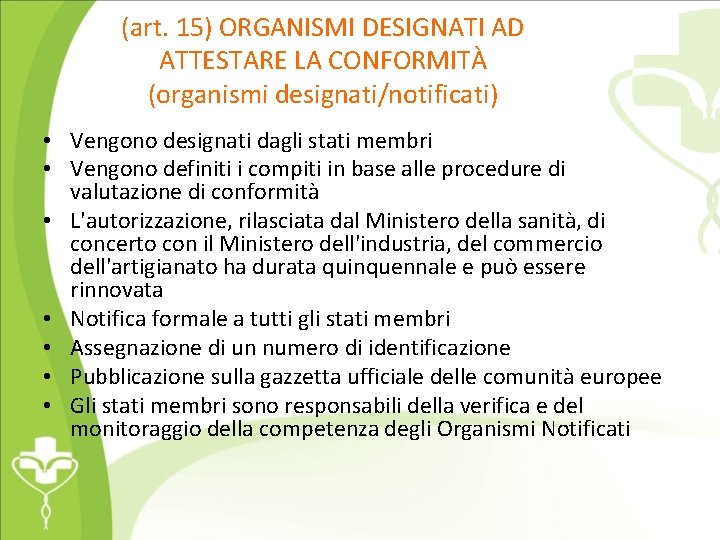 (art. 15) ORGANISMI DESIGNATI AD ATTESTARE LA CONFORMITÀ (organismi designati/notificati) • Vengono designati dagli