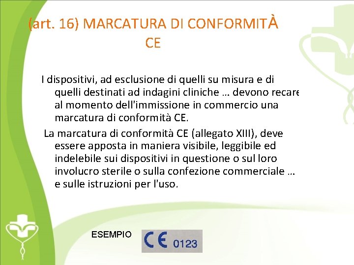 (art. 16) MARCATURA DI CONFORMITÀ CE I dispositivi, ad esclusione di quelli su misura