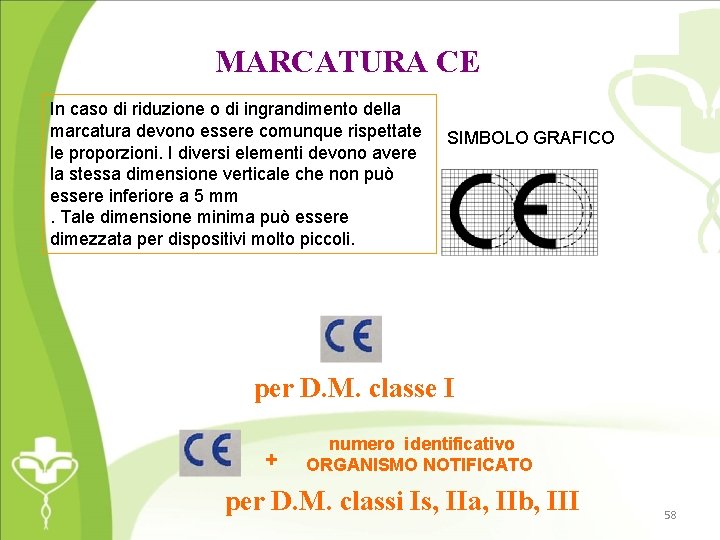MARCATURA CE In caso di riduzione o di ingrandimento della marcatura devono essere comunque