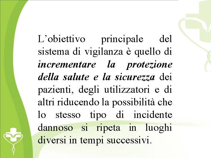 Vigilanza sui DM: OBIETTIVI L’obiettivo principale del sistema di vigilanza è quello di incrementare