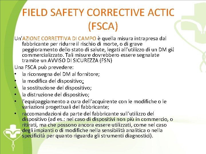 FIELD SAFETY CORRECTIVE ACTION (FSCA) Un’AZIONE CORRETTIVA DI CAMPO è quella misura intrapresa dal