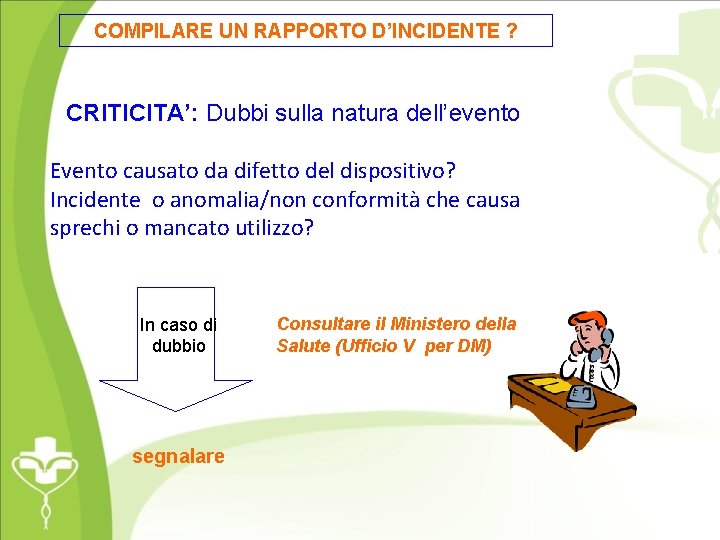 COMPILARE UN RAPPORTO D’INCIDENTE ? CRITICITA’: Dubbi sulla natura dell’evento Evento causato da difetto