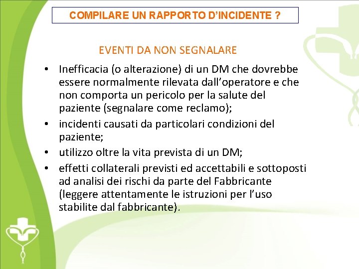 COMPILARE UN RAPPORTO D’INCIDENTE ? EVENTI DA NON SEGNALARE • Inefficacia (o alterazione) di