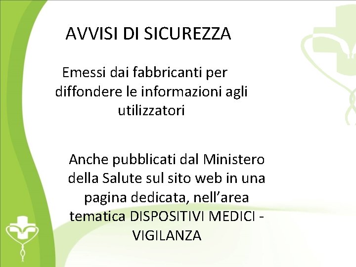 AVVISI DI SICUREZZA Emessi dai fabbricanti per diffondere le informazioni agli utilizzatori Anche pubblicati