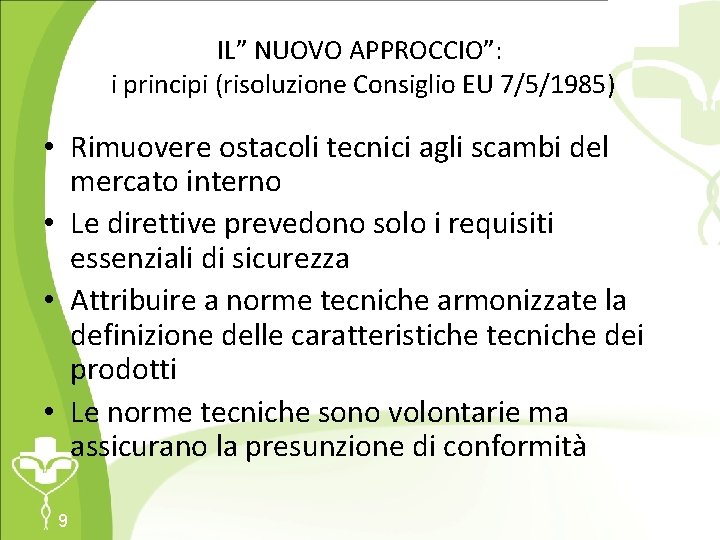 IL” NUOVO APPROCCIO”: i principi (risoluzione Consiglio EU 7/5/1985) • Rimuovere ostacoli tecnici agli