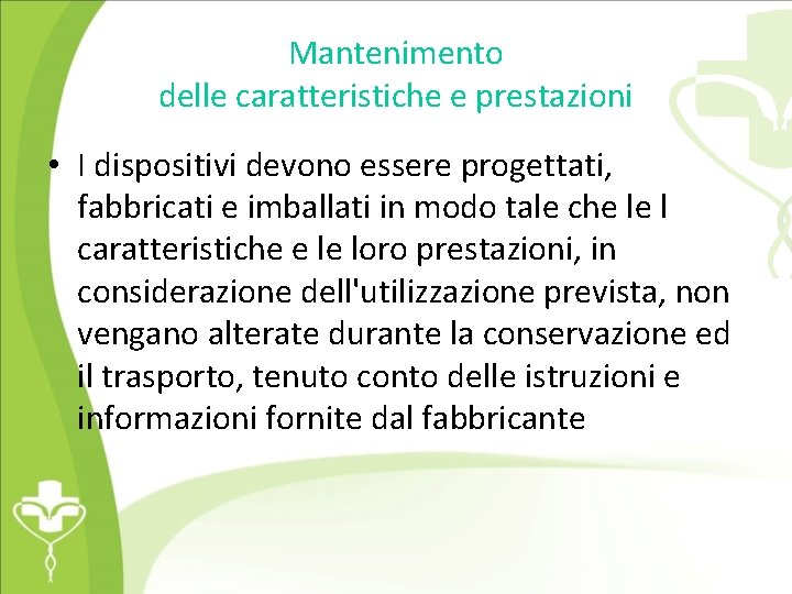 Mantenimento delle caratteristiche e prestazioni • I dispositivi devono essere progettati, fabbricati e imballati