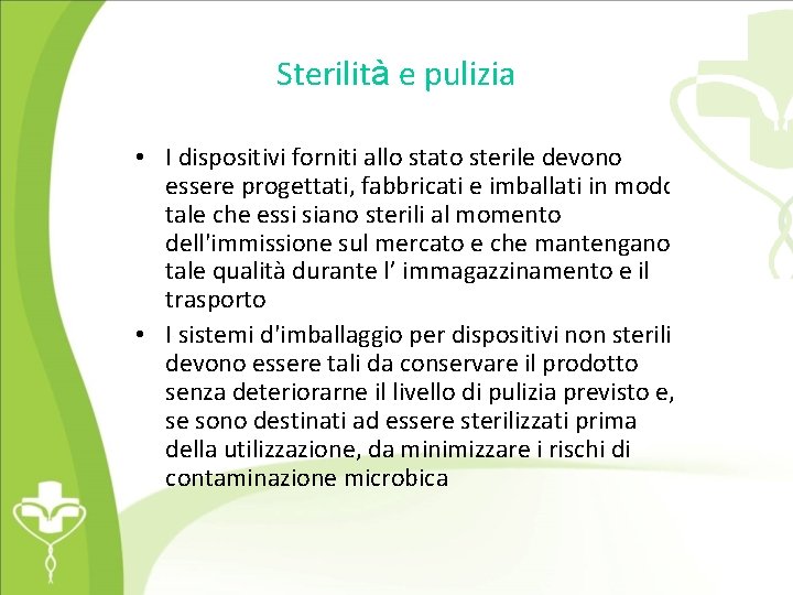 Sterilità e pulizia • I dispositivi forniti allo stato sterile devono essere progettati, fabbricati