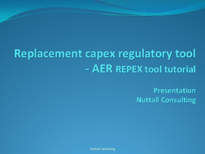 Replacement capex regulatory tool - AER REPEX tool tutorial Presentation Nuttall Consulting 