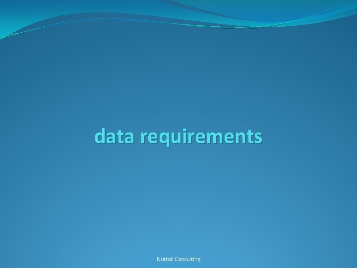 data requirements Nuttall Consulting 