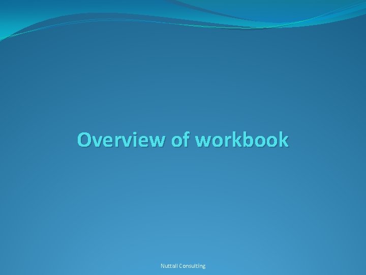 Overview of workbook Nuttall Consulting 