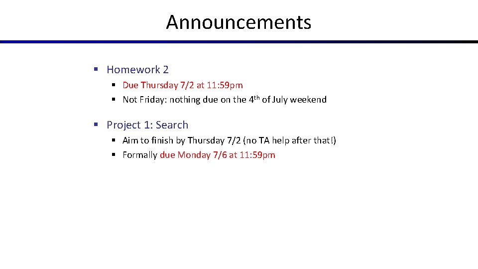 Announcements § Homework 2 § Due Thursday 7/2 at 11: 59 pm § Not