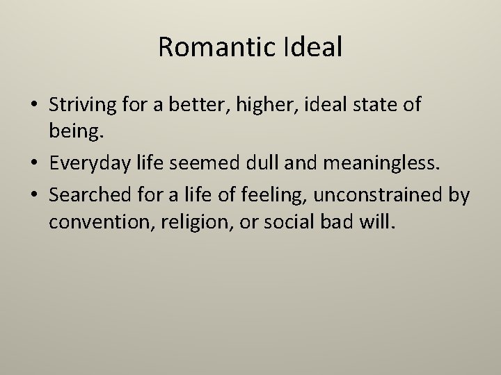 Romantic Ideal • Striving for a better, higher, ideal state of being. • Everyday