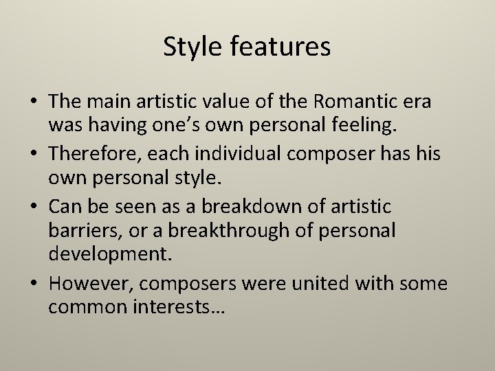 Style features • The main artistic value of the Romantic era was having one’s