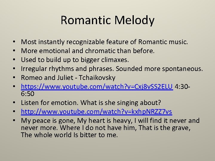 Romantic Melody Most instantly recognizable feature of Romantic music. More emotional and chromatic than