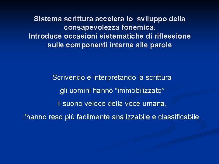 Sistema scrittura accelera lo sviluppo della consapevolezza fonemica. Introduce occasioni sistematiche di riflessione sulle