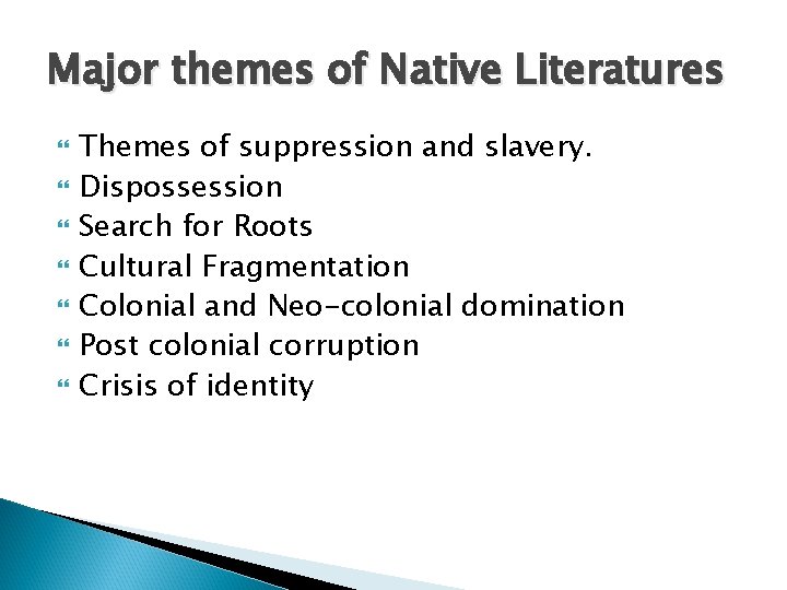 Major themes of Native Literatures Themes of suppression and slavery. Dispossession Search for Roots
