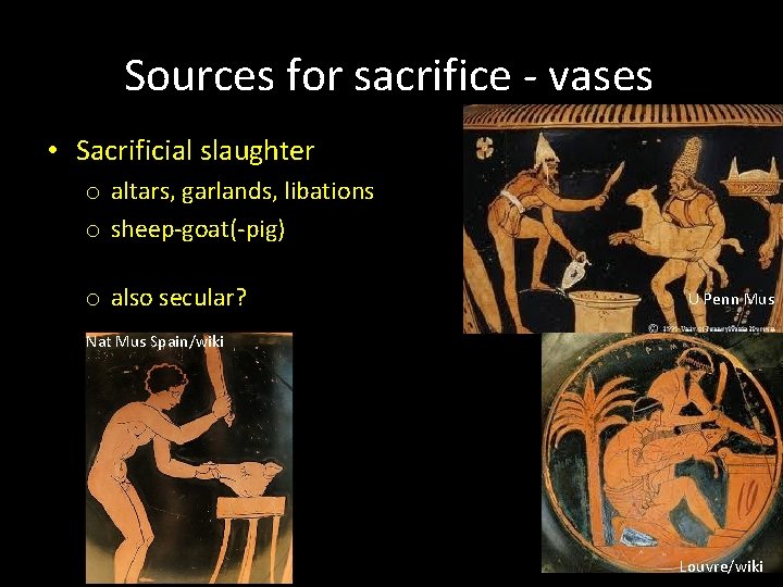 Sources for sacrifice - vases • Sacrificial slaughter o altars, garlands, libations o sheep-goat(-pig)