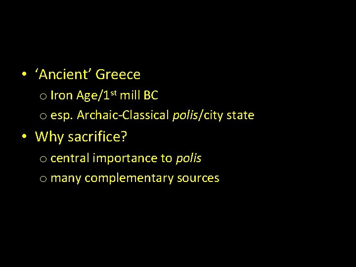  • ‘Ancient’ Greece o Iron Age/1 st mill BC o esp. Archaic-Classical polis/city
