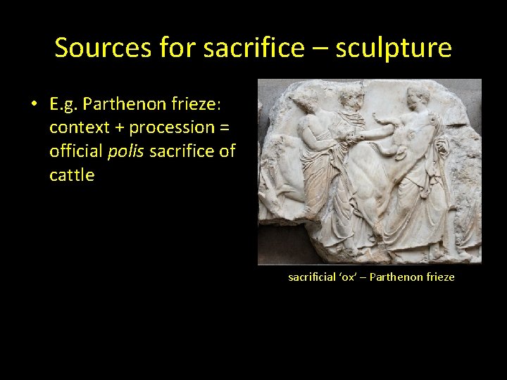 Sources for sacrifice – sculpture • E. g. Parthenon frieze: context + procession =