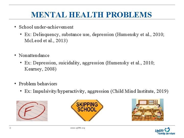 MENTAL HEALTH PROBLEMS • School under-achievement • Ex: Delinquency, substance use, depression (Humensky et