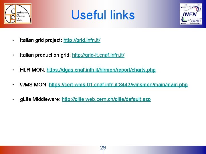 Useful links • Italian grid project: http: //grid. infn. it/ • Italian production grid: Useful links • Italian grid project: http: //grid. infn. it/ • Italian production grid: