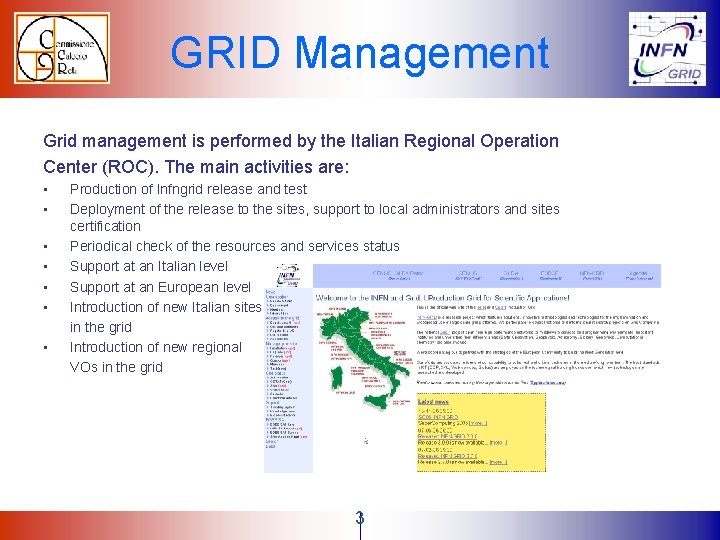 GRID Management Grid management is performed by the Italian Regional Operation Center (ROC). The GRID Management Grid management is performed by the Italian Regional Operation Center (ROC). The