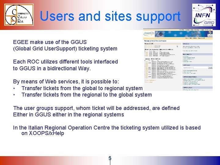 Users and sites support EGEE make use of the GGUS (Global Grid User. Support) Users and sites support EGEE make use of the GGUS (Global Grid User. Support)