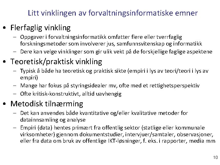 Litt vinklingen av forvaltningsinformatiske emner • Flerfaglig vinkling – Oppgaver i forvaltningsinformatikk omfatter flere