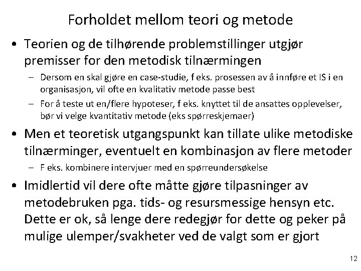 Forholdet mellom teori og metode • Teorien og de tilhørende problemstillinger utgjør premisser for