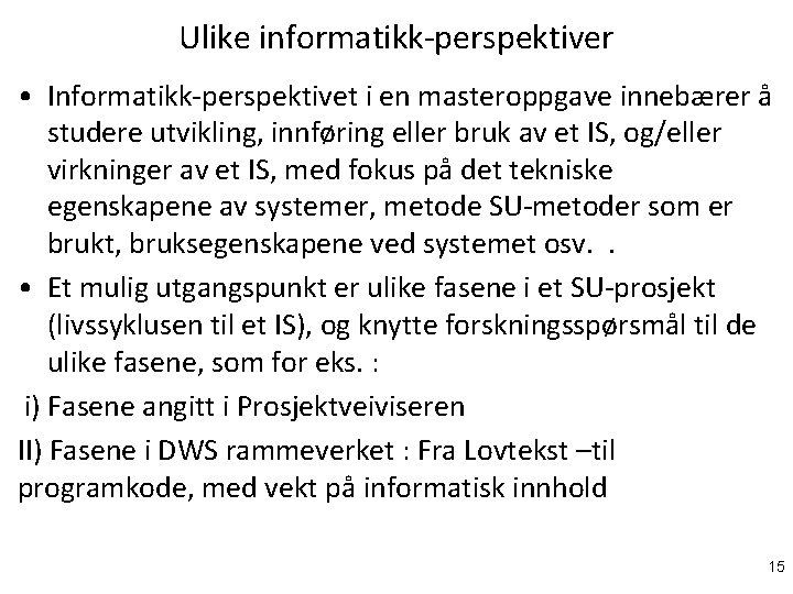 Ulike informatikk-perspektiver • Informatikk-perspektivet i en masteroppgave innebærer å studere utvikling, innføring eller bruk