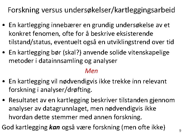 Forskning versus undersøkelser/kartleggingsarbeid • En kartlegging innebærer en grundig undersøkelse av et konkret fenomen,