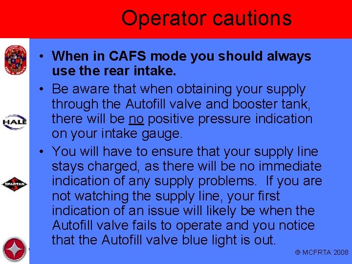 Operator cautions • When in CAFS mode you should always use the rear intake.