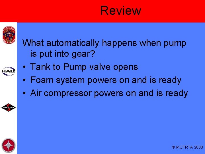 Review What automatically happens when pump is put into gear? • Tank to Pump