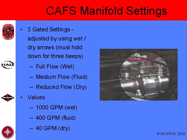 CAFS Manifold Settings • 3 Gated Settings adjusted by using wet / dry arrows