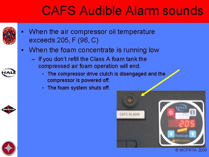 CAFS Audible Alarm sounds • When the air compressor oil temperature exceeds 205｡F (96｡C)