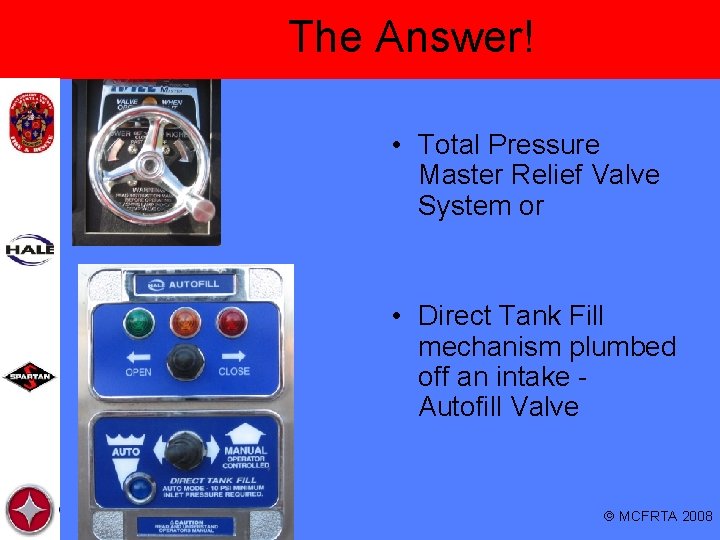 The Answer! • Total Pressure Master Relief Valve System or • Direct Tank Fill