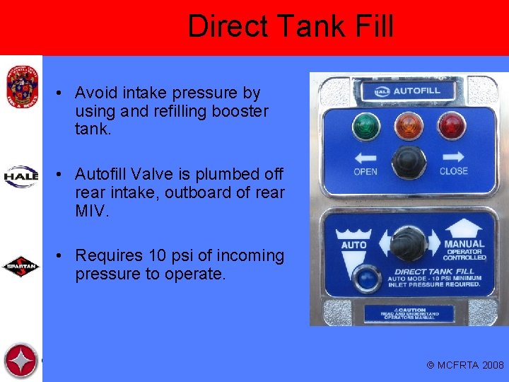 Direct Tank Fill • Avoid intake pressure by using and refilling booster tank. •