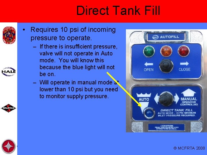 Direct Tank Fill • Requires 10 psi of incoming pressure to operate. – If