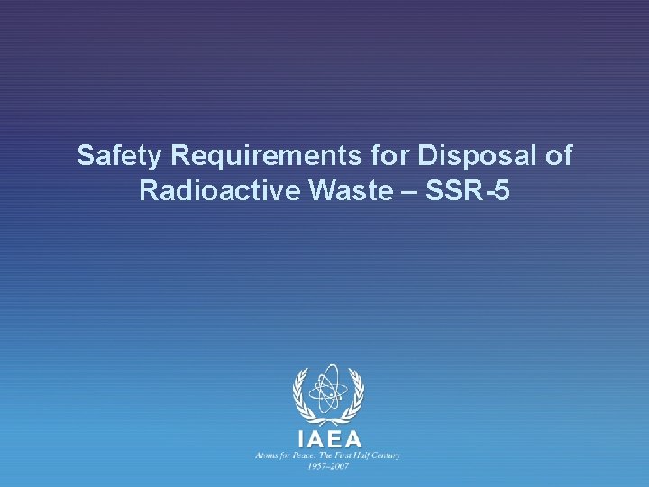 Safety Requirements for Disposal of Radioactive Waste – SSR-5 