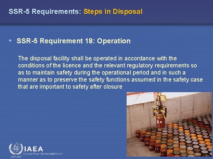 SSR-5 Requirements: Steps in Disposal • SSR-5 Requirement 18: Operation The disposal facility shall