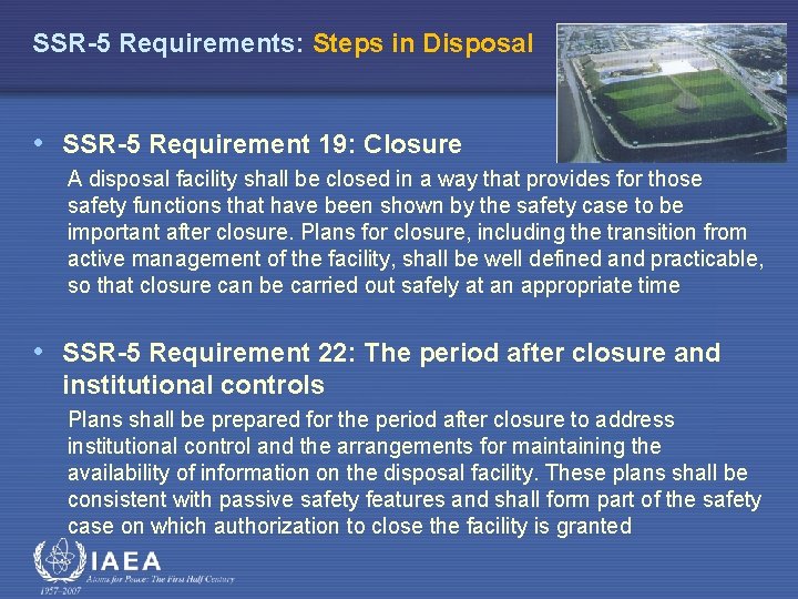 SSR-5 Requirements: Steps in Disposal • SSR-5 Requirement 19: Closure A disposal facility shall