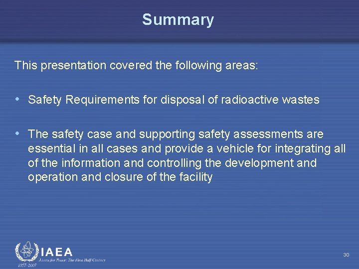 Summary This presentation covered the following areas: • Safety Requirements for disposal of radioactive