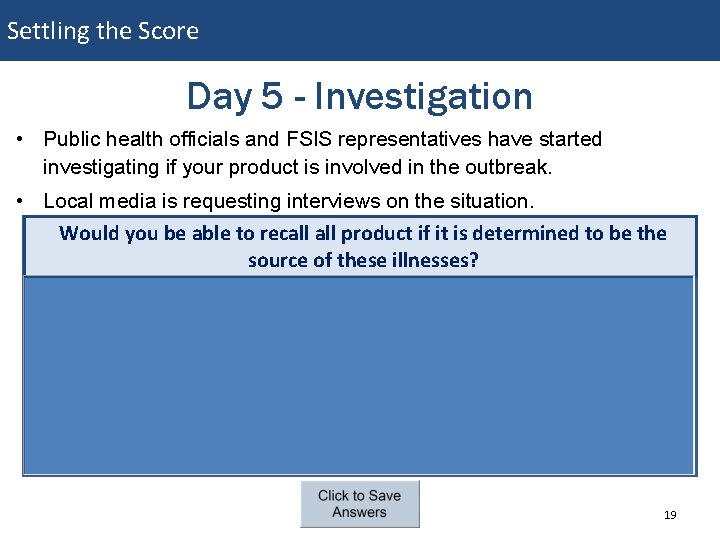 Settling the Score Day 5 - Investigation • Public health officials and FSIS representatives Settling the Score Day 5 - Investigation • Public health officials and FSIS representatives