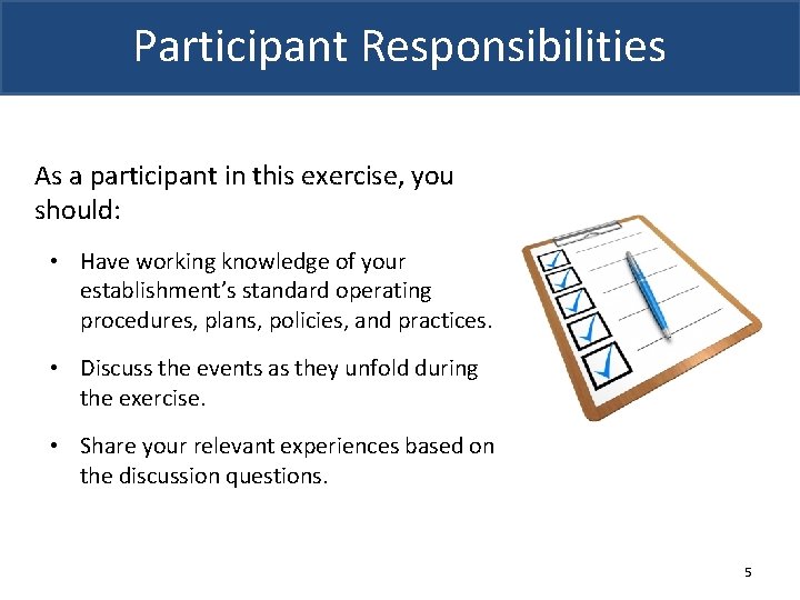 Participant Responsibilities As a participant in this exercise, you should: • Have working knowledge Participant Responsibilities As a participant in this exercise, you should: • Have working knowledge