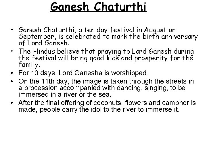 Ganesh Chaturthi • Ganesh Chaturthi, a ten day festival in August or September, is
